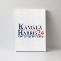 Kamala Harris 2024 Election Say It To My Face Canvas