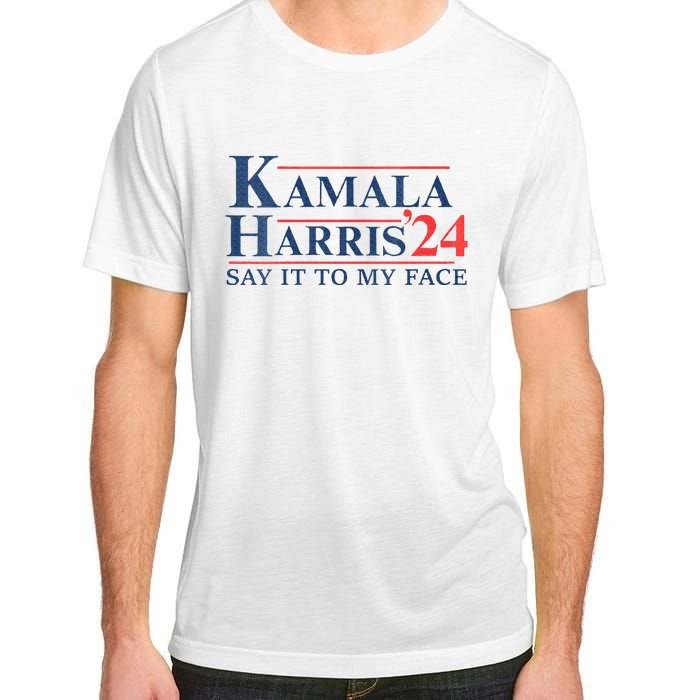 Kamala Harris 2024 Election Say It To My Face Adult ChromaSoft Performance T-Shirt