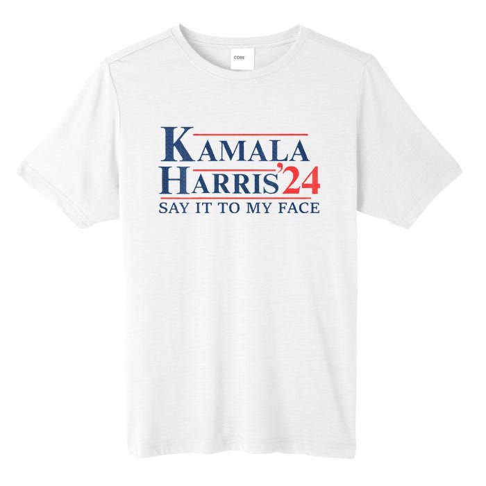 Kamala Harris 2024 Election Say It To My Face Tall Fusion ChromaSoft Performance T-Shirt