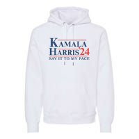 Kamala Harris 2024 Election Say It To My Face Premium Hoodie