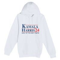 Kamala Harris 2024 Election Say It To My Face Premium Pullover Hoodie