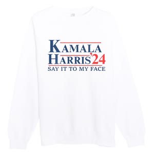 Kamala Harris 2024 Election Say It To My Face Premium Crewneck Sweatshirt