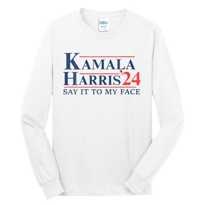 Kamala Harris 2024 Election Say It To My Face Tall Long Sleeve T-Shirt