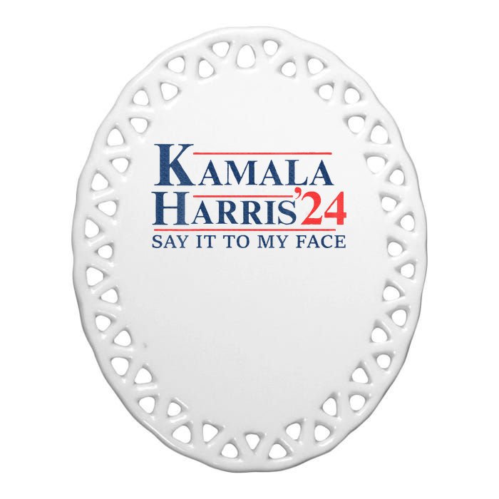 Kamala Harris 2024 Election Say It To My Face Ceramic Oval Ornament