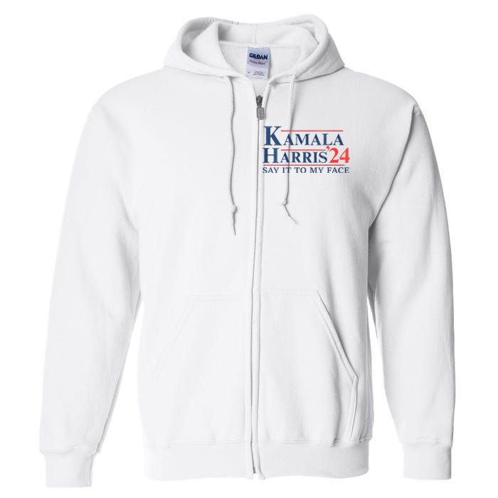 Kamala Harris 2024 Election Say It To My Face Full Zip Hoodie