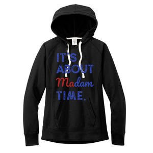 Kamala Harris 2024 ItS About Madam Time President Election Gift Women's Fleece Hoodie