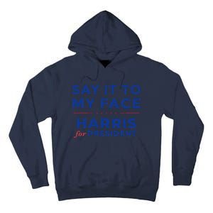 Kamala Harris 2024 Say It To My Face Debate Me Gift Tall Hoodie