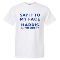 Kamala Harris 2024 Say It To My Face Debate Me Gift Garment-Dyed Heavyweight T-Shirt