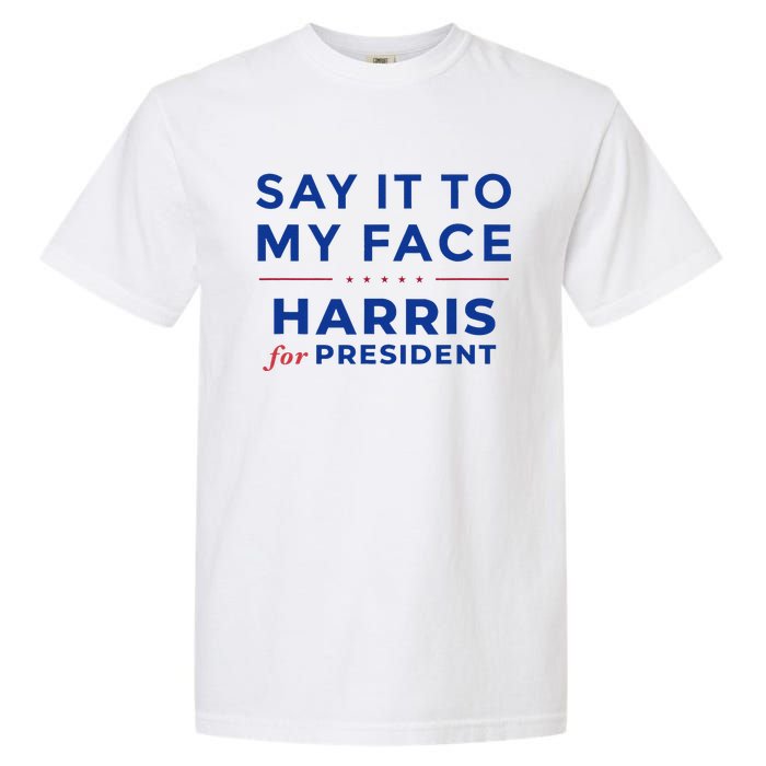 Kamala Harris 2024 Say It To My Face Debate Me Gift Garment-Dyed Heavyweight T-Shirt