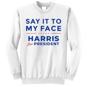 Kamala Harris 2024 Say It To My Face Debate Me Gift Sweatshirt