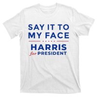 Kamala Harris 2024 Say It To My Face Debate Me Gift T-Shirt