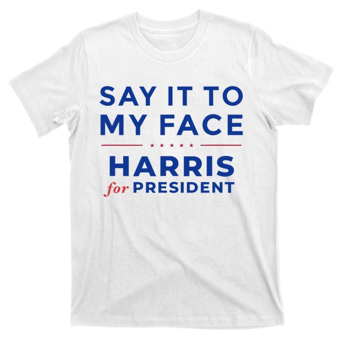 Kamala Harris 2024 Say It To My Face Debate Me Gift T-Shirt