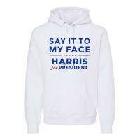 Kamala Harris 2024 Say It To My Face Debate Me Gift Premium Hoodie