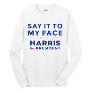 Kamala Harris 2024 Say It To My Face Debate Me Gift Tall Long Sleeve T-Shirt