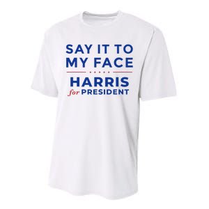 Kamala Harris 2024 Say It To My Face Debate Me Gift Performance Sprint T-Shirt