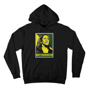 Kamala Harris 2024 Don’T Interview Me Election Republican Tall Hoodie