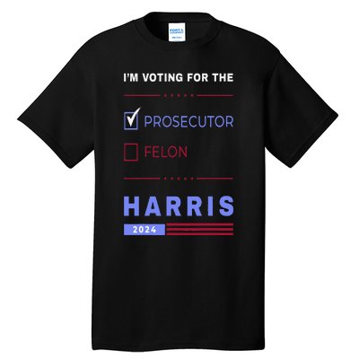 Kamala Harris 2024 IM Voting For The Prosecutor. Vote Blue Tall T-Shirt