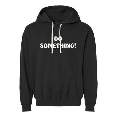 Kamala Harris 2024 Election Michelle Obama Do Something Garment-Dyed Fleece Hoodie