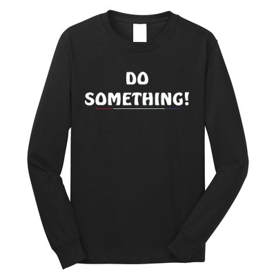 Kamala Harris 2024 Election Michelle Obama Do Something Long Sleeve Shirt