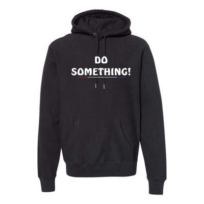 Kamala Harris 2024 Election Michelle Obama Do Something Premium Hoodie