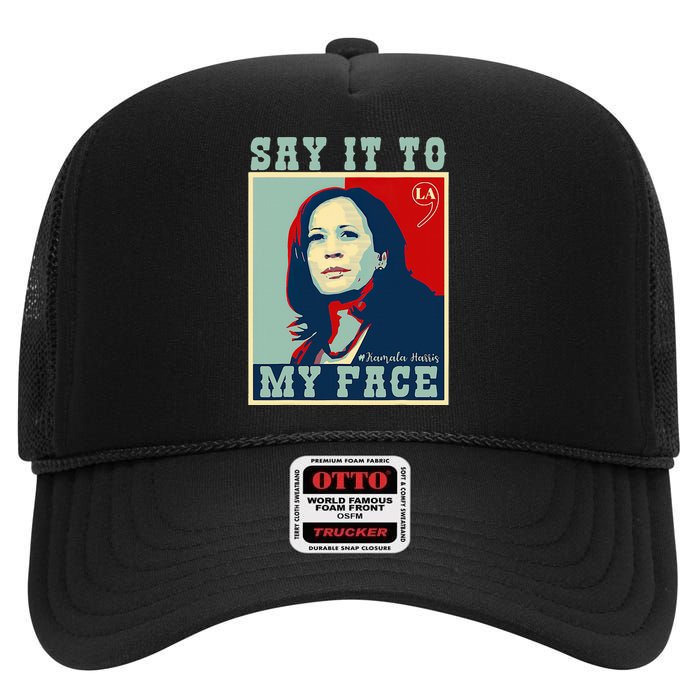 Kamala Harris 2024 Say It To My Face High Crown Mesh Back Trucker Hat