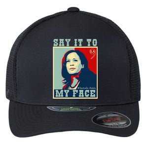 Kamala Harris 2024 Say It To My Face Flexfit Unipanel Trucker Cap