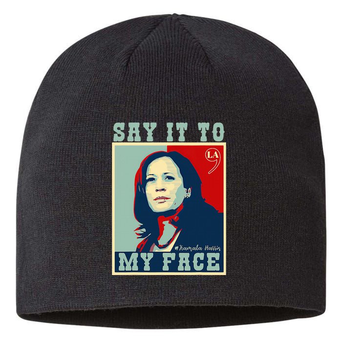 Kamala Harris 2024 Say It To My Face Sustainable Beanie