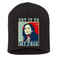 Kamala Harris 2024 Say It To My Face Short Acrylic Beanie