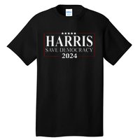 Kamala Harris 2024 Save Our Democracy Vote For President Tall T-Shirt