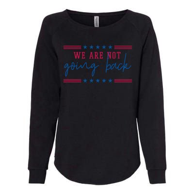 Kamala Harris 2024 We Are Not Going Back Election Womens California Wash Sweatshirt