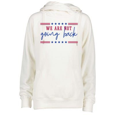 Kamala Harris 2024 We Are Not Going Back Election Womens Funnel Neck Pullover Hood