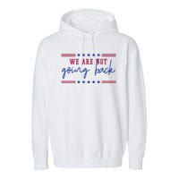 Kamala Harris 2024 We Are Not Going Back Election Garment-Dyed Fleece Hoodie