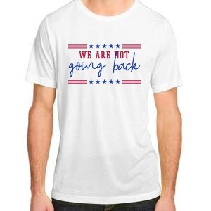 Kamala Harris 2024 We Are Not Going Back Election Adult ChromaSoft Performance T-Shirt