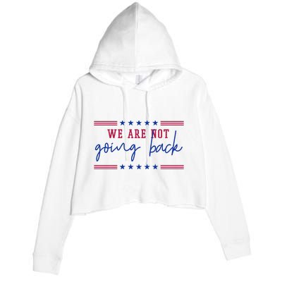 Kamala Harris 2024 We Are Not Going Back Election Crop Fleece Hoodie