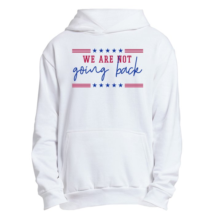 Kamala Harris 2024 We Are Not Going Back Election Urban Pullover Hoodie