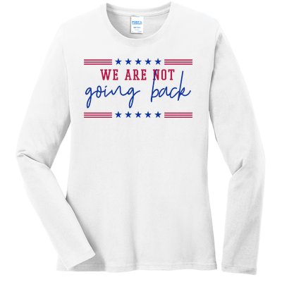 Kamala Harris 2024 We Are Not Going Back Election Ladies Long Sleeve Shirt