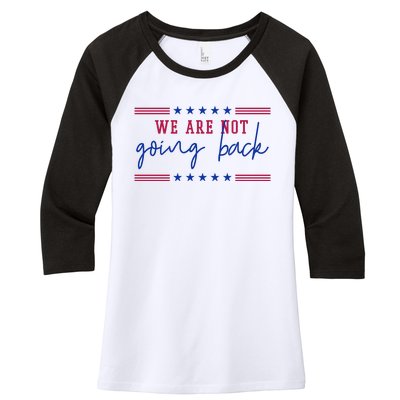 Kamala Harris 2024 We Are Not Going Back Election Women's Tri-Blend 3/4-Sleeve Raglan Shirt