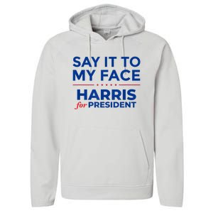 Kamala Harris 2024 Say It To My Face Performance Fleece Hoodie