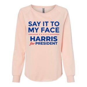 Kamala Harris 2024 Say It To My Face Womens California Wash Sweatshirt