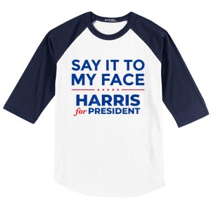 Kamala Harris 2024 Say It To My Face Baseball Sleeve Shirt