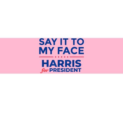 Kamala Harris 2024 Say It To My Face Bumper Sticker