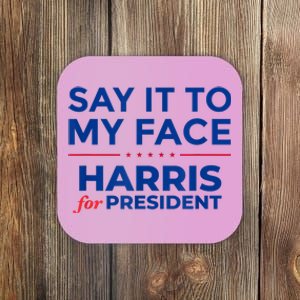 Kamala Harris 2024 Say It To My Face Coaster