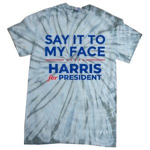 Kamala Harris 2024 Say It To My Face Tie-Dye T-Shirt