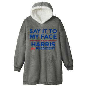 Kamala Harris 2024 Say It To My Face Hooded Wearable Blanket