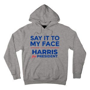 Kamala Harris 2024 Say It To My Face Tall Hoodie