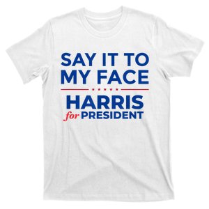 Kamala Harris 2024 Say It To My Face T-Shirt