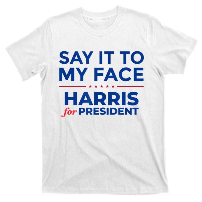 Kamala Harris 2024 Say It To My Face T-Shirt