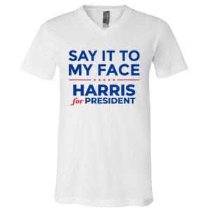 Kamala Harris 2024 Say It To My Face V-Neck T-Shirt