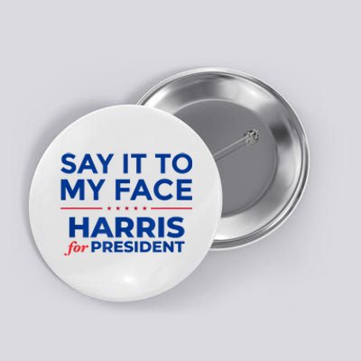 Kamala Harris 2024 Say It To My Face Button