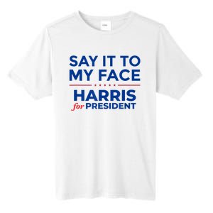 Kamala Harris 2024 Say It To My Face Tall Fusion ChromaSoft Performance T-Shirt